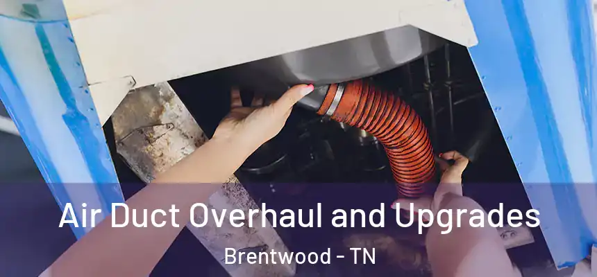  Air Duct Overhaul and Upgrades Brentwood - TN