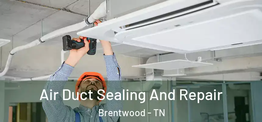  Air Duct Sealing And Repair Brentwood - TN
