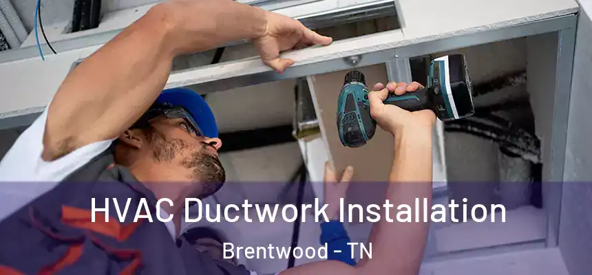  HVAC Ductwork Installation Brentwood - TN