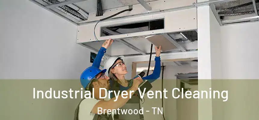 Industrial Dryer Vent Cleaning Brentwood - TN
