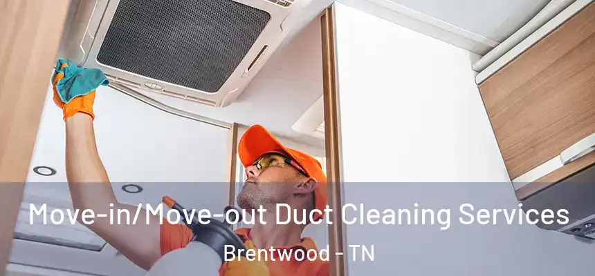  Move-in/Move-out Duct Cleaning Services Brentwood - TN