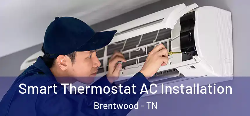  Smart Thermostat AC Installation Brentwood - TN